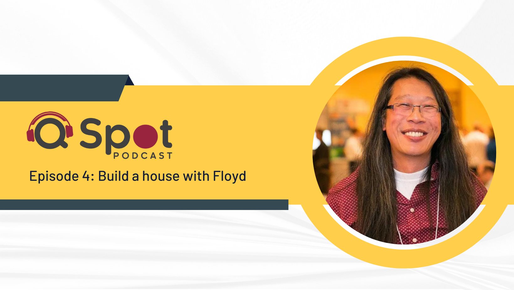 Q Spot Podcast: Episode 4 – Build a House with Floyd